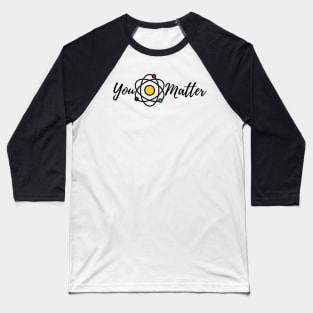 You matter Baseball T-Shirt